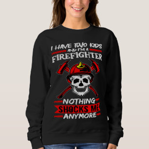 Fireman I Have Two Kids And I'm A Firefighter Fire Sweatshirt
