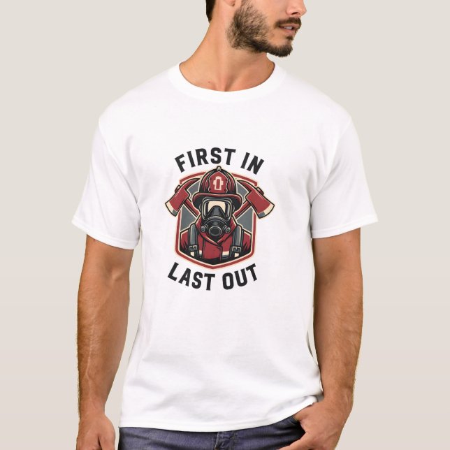 Fireman Pride First In Last Out Firefighter T-Shirt (Front)