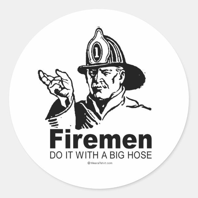 FIREMEN DO IT WITH A BIG HOSE CLASSIC ROUND STICKER (Front)
