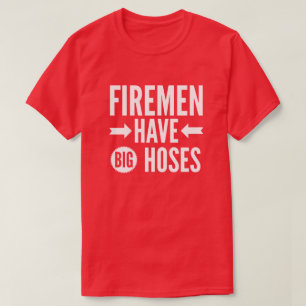 Firemen have big hoses T-Shirt