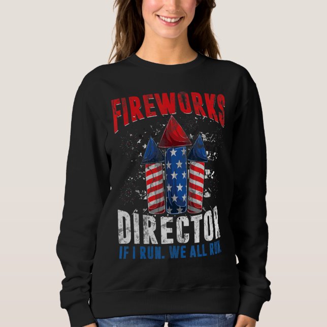 Firework Director 4th Of July I Run We All Run Fir Sweatshirt (Front)