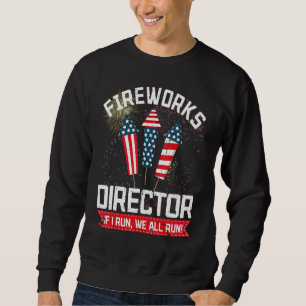 Firework Director I Run You Run 4th Of July Pyrote Sweatshirt