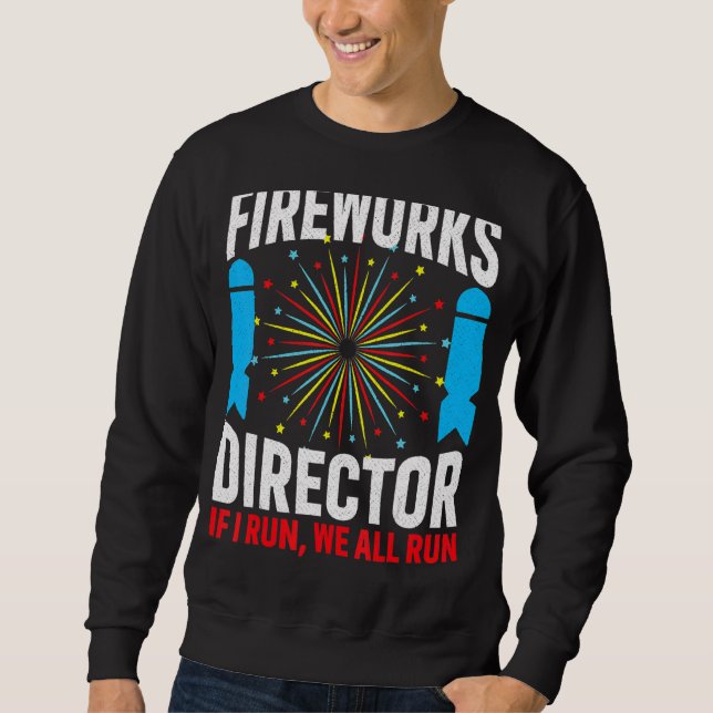 Firework Director If I Run We All Run  4th Of July Sweatshirt (Front)