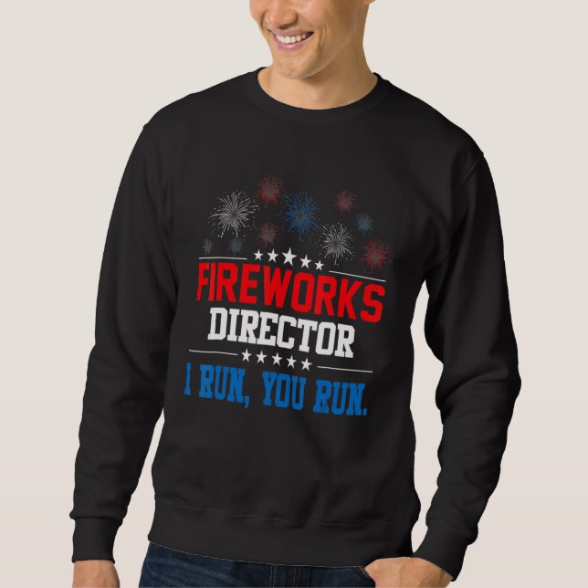 Firework Director Technician I Run You Run 4th Of  Sweatshirt (Front)