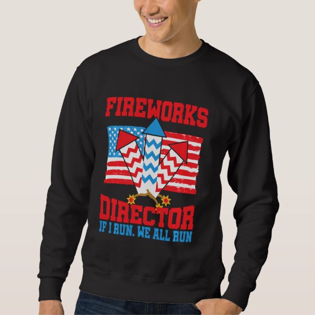Firework Director Technician I Run You Run 4th Of  Sweatshirt (Front)
