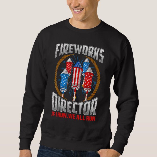 Firework Director Technician I Run You Run 4th Of  Sweatshirt (Front)