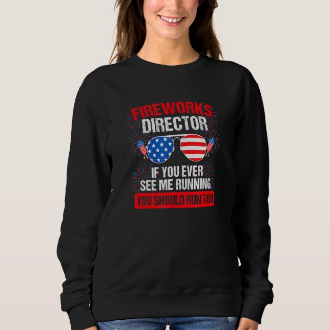 Firework Director Technician I Run You Run 4th Of  Sweatshirt (Front)
