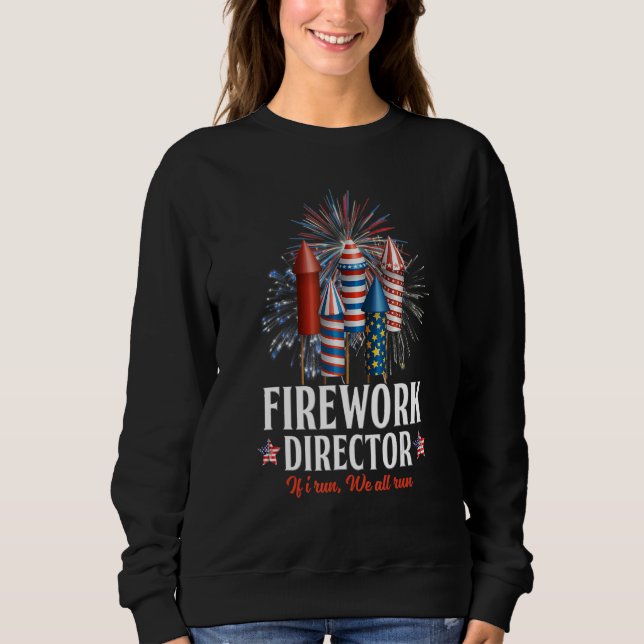 Firework Director Technician I Run You Run 4th Of  Sweatshirt (Front)