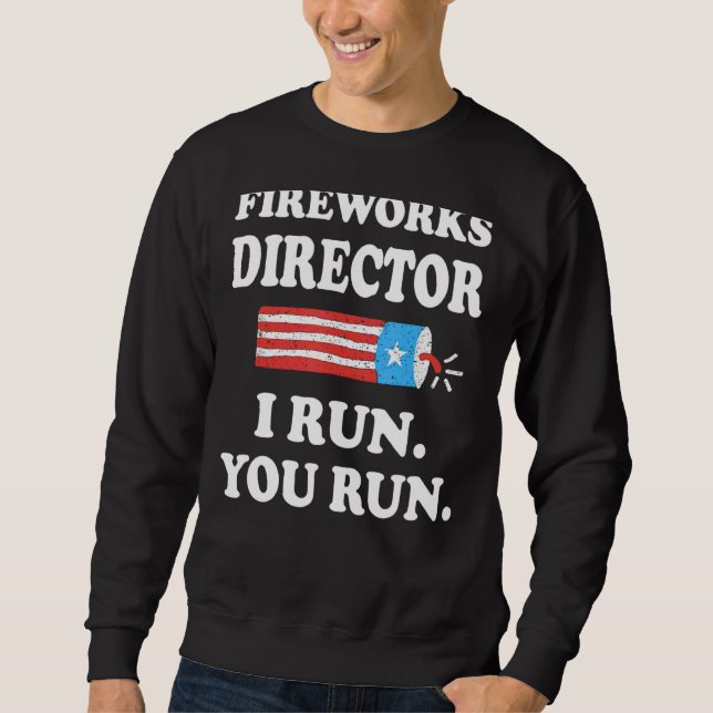 Firework Director Technician I Run You Run 4th Of  Sweatshirt (Front)