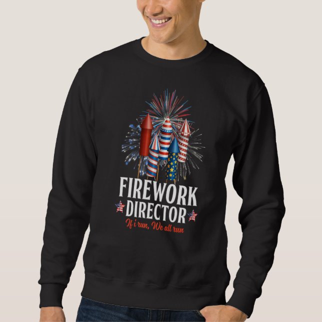 Firework Director Technician I Run You Run 4th Of  Sweatshirt (Front)
