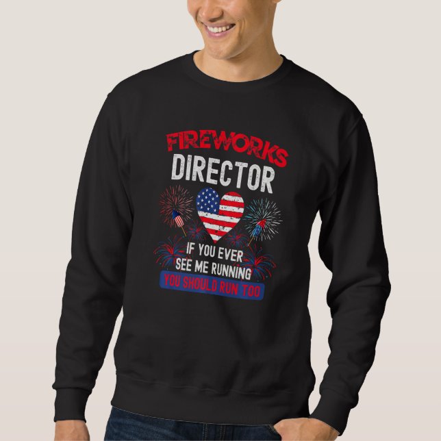 Firework Director Technician I Run You Run 4th Of  Sweatshirt (Front)