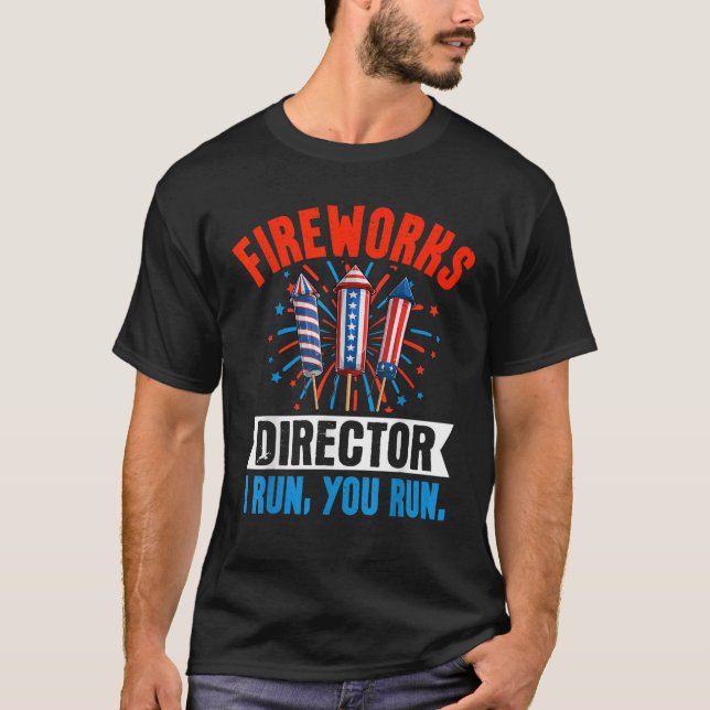 Firework Director Technician I Run You Run 4th Of  T-Shirt (Front)