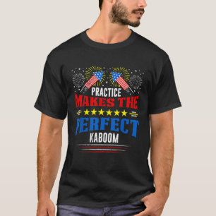 FIREWORK PRACTICE MAKES THE PERFECT KABOOM Pyrotec T-Shirt