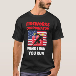 Fireworks Coordinator If I Run You Run 4th of Jul T-Shirt