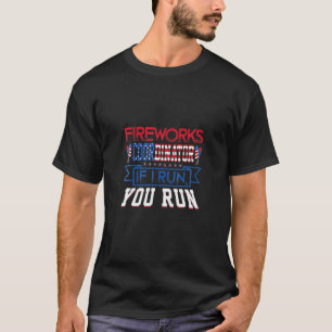 Fireworks Coordinator If I Run You Run Funny 4Th O T-Shirt