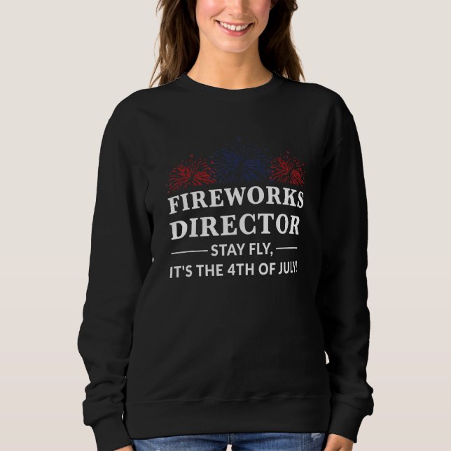 Fireworks Director 4th Of July America Sweatshirt (Front)