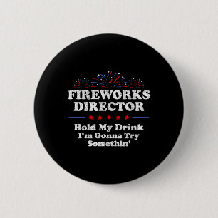 Fireworks Director Hold My Drink America Funny 4th 6 Cm Round Badge