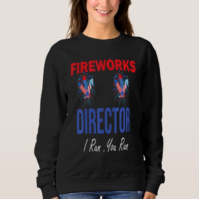 Fireworks Director I Run You Run _4 Sweatshirt (Front)