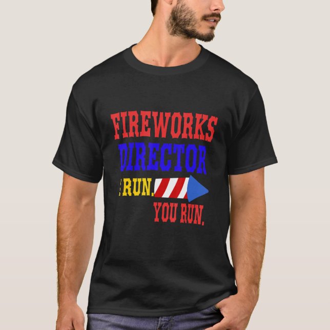 Fireworks Director I Run You Run 4 T-Shirt (Front)