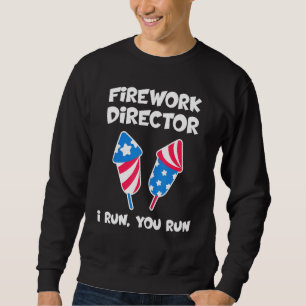 Fireworks Director I Run You Run 4th Of July 6 Sweatshirt