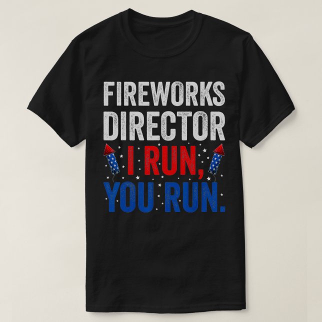 Fireworks Director I Run You Run 4th Of July Appar T-Shirt (Design Front)