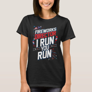 Fireworks Director I Run You Run 4th Of July Indep T-Shirt