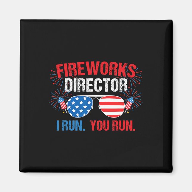 Fireworks Director I Run. You Run. 4th Of July  Magnet (Front)