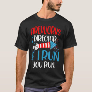 Fireworks Director I Run You Run 4th Of July Patr T-Shirt