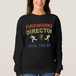 Fireworks Director I Run You Run  4th Of July Sweatshirt