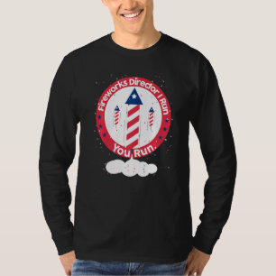 Fireworks Director I Run You Run 4th Of July T-Shirt