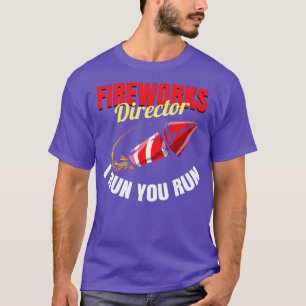 Fireworks Director I Run You Run 4th Of July T-Shirt
