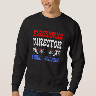Fireworks Director I Run You Run - Assistant Firew Sweatshirt