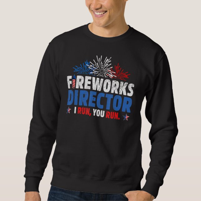 Fireworks Director I Run You Run Celebration 4th O Sweatshirt (Front)