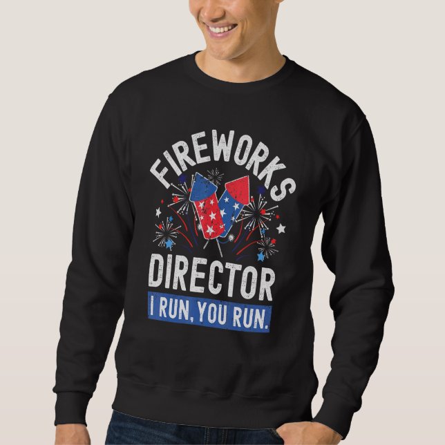 Fireworks Director I Run You Run Fourth Of July Sweatshirt (Front)