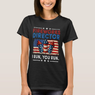 Fireworks Director - I Run You Run Funny 4th Of Ju T-Shirt