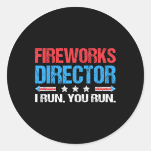 Fireworks Director I Run You Run Funny 4th Of July Classic Round Sticker