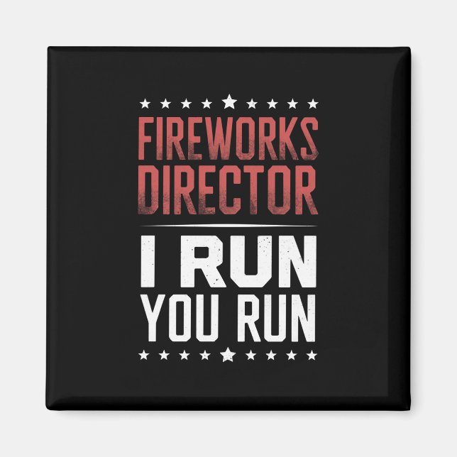 Fireworks Director I Run You Run Funny 4th Of July Magnet (Front)