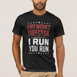 Fireworks Director I Run You Run Funny 4th Of July T-Shirt
