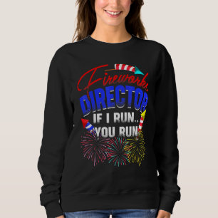 Fireworks Director I Run You Run Pyrotechnics Part Sweatshirt