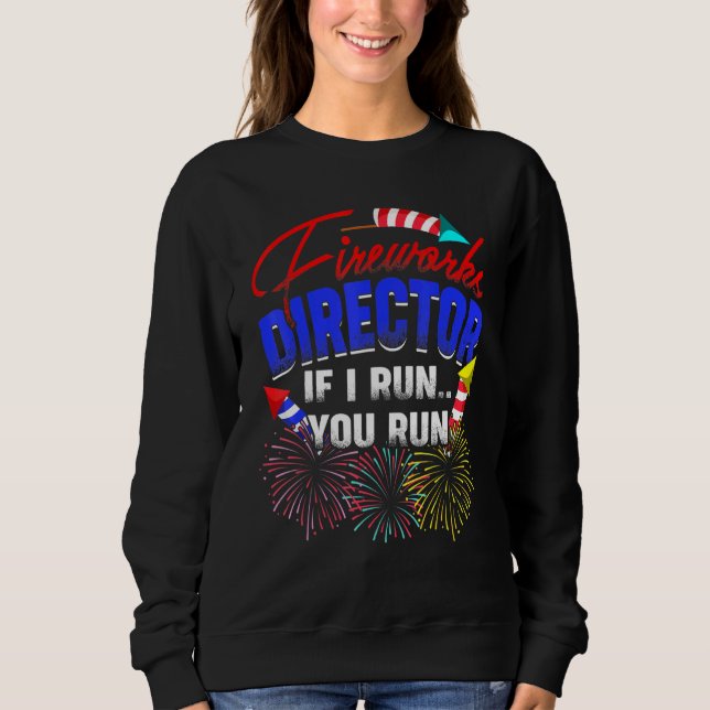 Fireworks Director I Run You Run Pyrotechnics Part Sweatshirt (Front)