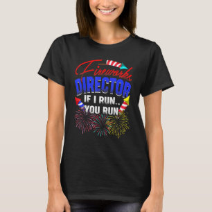 Fireworks Director I Run You Run Pyrotechnics Part T-Shirt