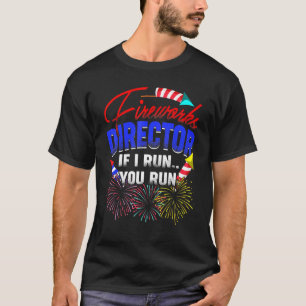 Fireworks Director I Run You Run Pyrotechnics Part T-Shirt