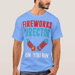 Fireworks Director I Run You Run T-Shirt