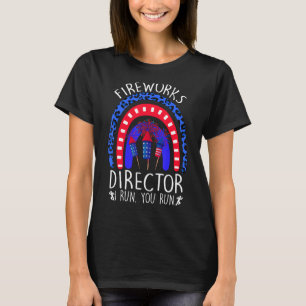 Fireworks Director If I Run We All Run 4th Of Ju T-Shirt