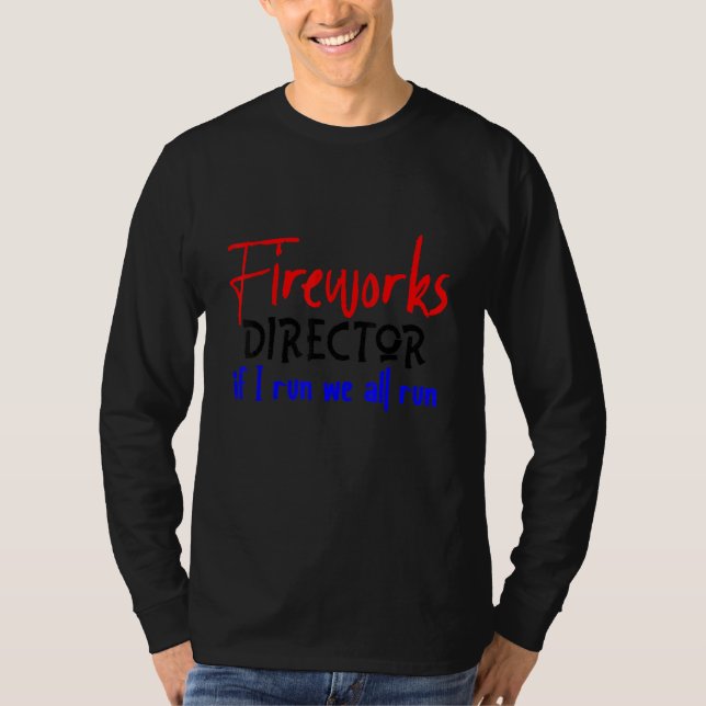 Fireworks Director If I Run We All Run T-Shirt (Front)