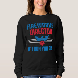 FIREWORKS DIRECTOR - IF I RUN YOU RUN - 4TH JULY SWEATSHIRT