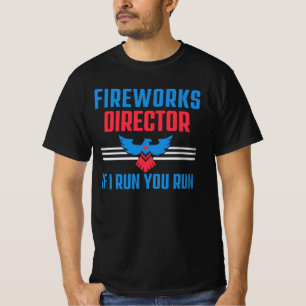 FIREWORKS DIRECTOR - IF I RUN YOU RUN - 4TH JULY T-Shirt