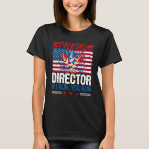 Fireworks Director If I Run You Run  4th of July 4 T-Shirt
