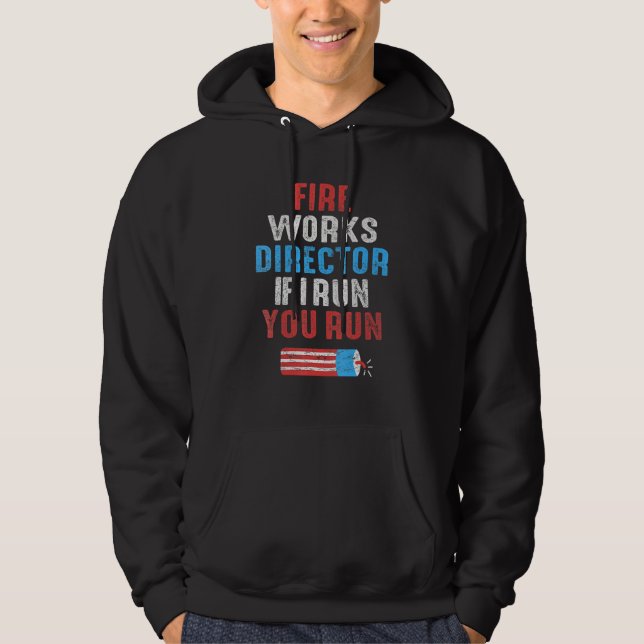 Fireworks Director If I Run You Run 4th Of July Fi Hoodie (Front)