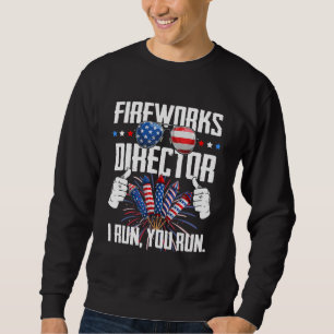 Fireworks Director If I Run You Run 4th Of July Pa Sweatshirt